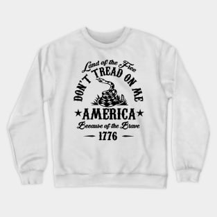 Land Of The Free DON'T TREAD ON ME AMERICA Because Of The Brave 1776 Crewneck Sweatshirt